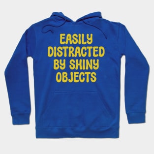 Easily Distracted by Shiny Objects Hoodie